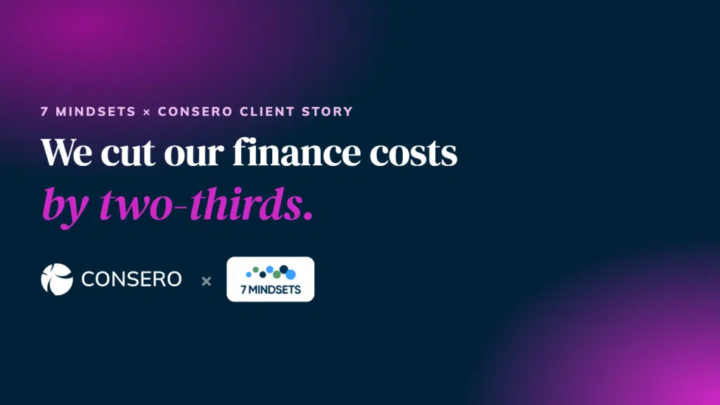 7 Mindsets and Consero client testimonial: we cut our finance costs by two-thirds
